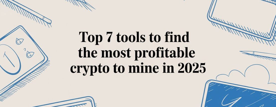 Top 7 Tools to Find the Most Profitable Crypto to Mine